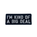 I'M KIND OF A BIG DEAL Morale Patch